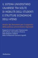 Il sistema universitario calabrese. Tra scelte di mobilita degli studenti e strutture economiche degli atenei edito da Rubbettino