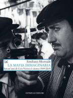 La mafia immaginaria. Settant'anni di Cosa Nostra al cinema (1949-2019) di Emiliano Morreale edito da Donzelli