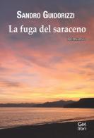 La fuga del saraceno di Sandro Guidorizzi edito da GM.libri