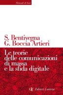 Le teorie delle comunicazioni di massa e la sfida digitale di Sara Bentivegna, Giovanni Boccia Artieri edito da Laterza