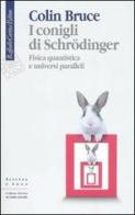 I conigli di Schrödinger. Fisica quantistica e universi paralleli di Colin Bruce edito da Raffaello Cortina Editore