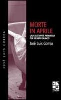 Morte in aprile di José Luis Correa edito da Del Vecchio Editore