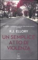 Un semplice atto di violenza di Roger J. Ellory edito da Giano