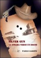 Silver Gun. La strada verso un sogno di Paolo Gardini edito da Altromondo (Padova)