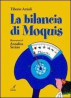 La bilancia di Moquis di Tiberio Artioli, Annalisa Serino edito da Edizioni Artestampa