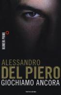 Giochiamo ancora di Alessandro Del Piero, Maurizio Crosetti edito da Mondadori