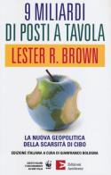 9 miliardi di posti a tavola. La nuova geopolitica della scarsità di cibo di Lester R. Brown edito da Edizioni Ambiente