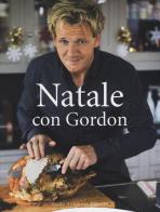Natale con Gordon di Gordon Ramsay, Emily Quah edito da Guido Tommasi Editore-Datanova