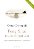 Feng Shui naturopatico. Come armonizzare la propria casa e la propria vita di Omar Discepoli edito da Enea Edizioni