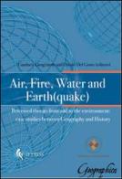 Air, fire, water and earth(quake). Perceived threats from and to the environment. Case studies between geography and history edito da If Press