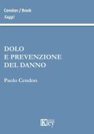 Dolo e prevenzione del danno di Paolo Cendon edito da Key Editore