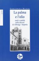 La palma e l'olio. Santi e santità nella diocesi di Albenga di Giorgiomaria Michero edito da Pro Sanctitate