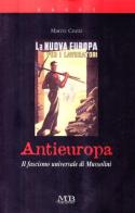Antieuropa. Il fascismo universale di Mussolini di Marco Cuzzi edito da M & B Publishing