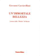 Un' immortale bellezza. Lettura della Phedre di Racine di Giovanni Cacciavillani edito da Panozzo Editore