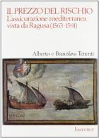 Il prezzo del rischio. L'assicurazione mediterranea vista da Ragusa (1563-1591) di Alberto Tenenti, Branislava Tenenti edito da Editoriale Jouvence