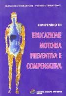 Compendio di educazione motoria preventiva e compensativa di Francesco Tribastone, Patrizia Tribastone edito da Società Stampa Sportiva