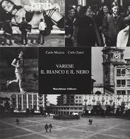 Varese. Il bianco e il nero di Carlo Meazza, Carlo Zanzi edito da Macchione Editore