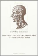 Organizzazione del consenso e teoria dei partiti di Giovanni Calabresi edito da Clinamen