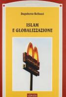 Islam e globalizzazione di Dagoberto Bellucci edito da Il Cerchio