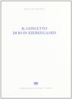 Il concetto di io in Kierkegaard di Marco Innamorati edito da Edizioni dell'Ateneo