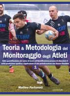 Teoria & metodologia del monitoraggio degli atleti. Dalla quantificazione del carico di lavoro all'identificazione precoce di situazioni di sotto-prestazione sportiv di Matteo Fortunati edito da LIR