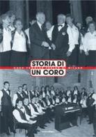 Storia di un coro. Coro Fogolar Furlan di Milano edito da Silvia