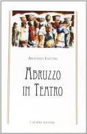 Abruzzo in teatro... e altri racconti di Antonio Fantini edito da Carabba