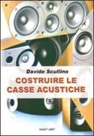 Costruire le casse acustiche di Davide Scullino edito da Sandit Libri
