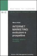 Internet marketing: evoluzioni e prospettive. Strategie, azioni e strumenti di Marco Artusi edito da B4C