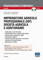 Imprenditore agricolo professionale (IAP) società agricola e agriturismo. Con CD-ROM edito da Maggioli Editore