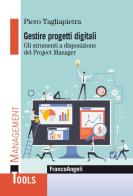 Gestire progetti digitali. Gli strumenti a disposizione del project manager di Piero Tagliapietra edito da Franco Angeli