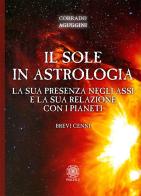 Il sole in astrologia. La sua presenza negli assi e la sua relazione con i pianeti di Corrado Aguggini edito da Psiche 2