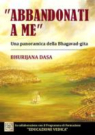 «Abbandonati a me». Una panoramica della Bhagavad-gita di Bhurijana Dasa edito da EBS Print