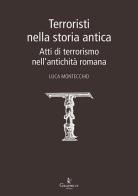 Terroristi nella storia antica. Atti di terrorismo nell'antichità romana di Luca Montecchio edito da Graphe.it