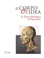 Il corpo e l'idea. La testa anatomica di Filippo Balbi edito da Gottifredo Edizioni