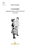 Cantiere. Cinquanta canzoni, poesie e altri versi (1979-2019) di Roberto Kunstler edito da Di Felice Edizioni