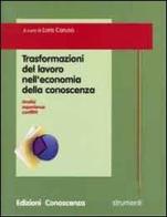 Trasformazioni del lavoro nell'economia della conoscenza. Analisi, esperienze, conflitti edito da Edizioni Conoscenza