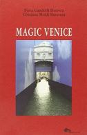 Magic Venice. Ediz. italiana di Fiora Gandolfi, Cristiana Moldi Ravenna edito da Supernova