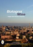 Bologna wine. Viaggio nella viticoltura bolognese edito da Carta Bianca (Faenza)