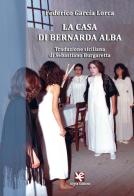La casa di Bernarda Alba. Traduzione siciliana di Federico García Lorca edito da Algra