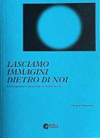 Lasciamo immagini dietro di noi. La fotografia è una pratica materialista di Giorgio Barrera edito da Quinlan