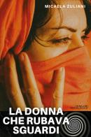 La donna che rubava sguardi di Micaela Zuliani edito da Youcanprint