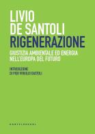 Rigenerazione. Giustizia ambientale ed energia nell'Europa del futuro di Livio De Santoli edito da Castelvecchi