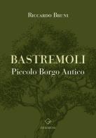 Bastremoli. Piccolo borgo antico di Riccardo Bruni edito da GD Edizioni