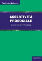 Assertività prosociale. Manuale operativo per psicologi di Pier Paolo Bellisario edito da Tabula Fati