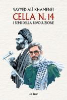 Cella n. 14. I semi della rivoluzione di Sayyed Alì Khamenei edito da La Vela (Viareggio)