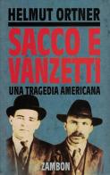 Sacco e Vanzetti. Una tragedia americana di Helmut Ortner edito da Zambon Editore