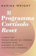 Il Programma Cortisolo Reset. 5 passi per riequilibrare gli ormoni, perdere peso, ridurre lo stress e ritrovare l'energia di Marina Wright edito da Mondadori