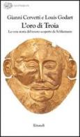 L' oro di Troia. La vera storia del tesoro scoperto da Schliemann di Gianni Cervetti, Louis Godart edito da Einaudi