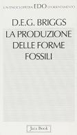 La produzione delle forme fossili di Derek Briggs edito da Jaca Book